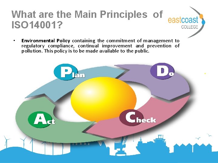 What are the Main Principles of ISO 14001? • Environmental Policy containing the commitment