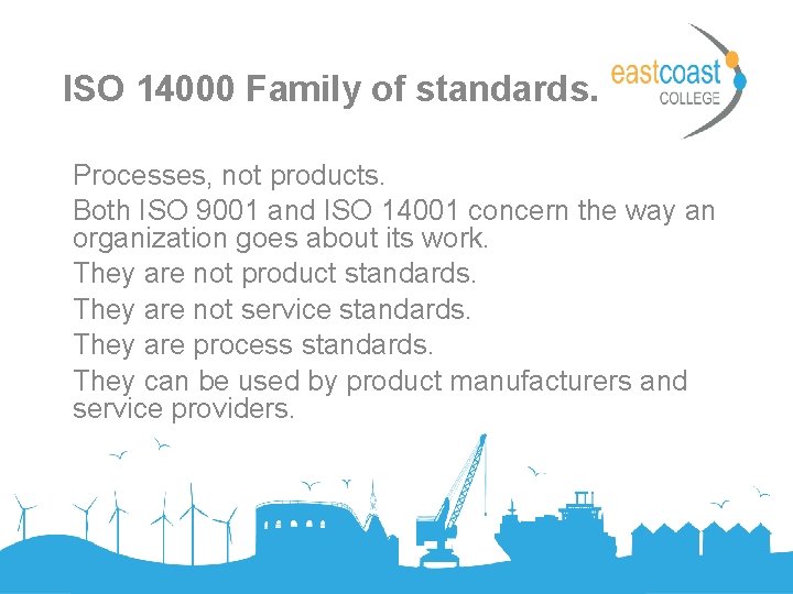 ISO 14000 Family of standards. Processes, not products. Both ISO 9001 and ISO 14001