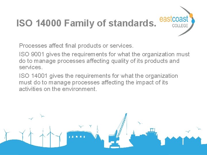 ISO 14000 Family of standards. Processes affect final products or services. ISO 9001 gives
