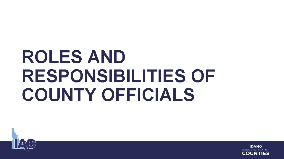 ROLES AND RESPONSIBILITIES OF COUNTY OFFICIALS 
