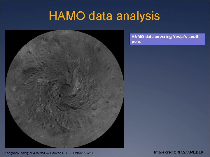 HAMO data analysis HAMO data covering Vesta’s south pole. Geological Society of America —