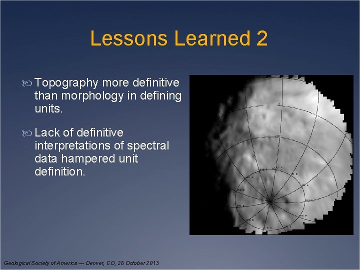 Lessons Learned 2 Topography more definitive than morphology in defining units. Lack of definitive