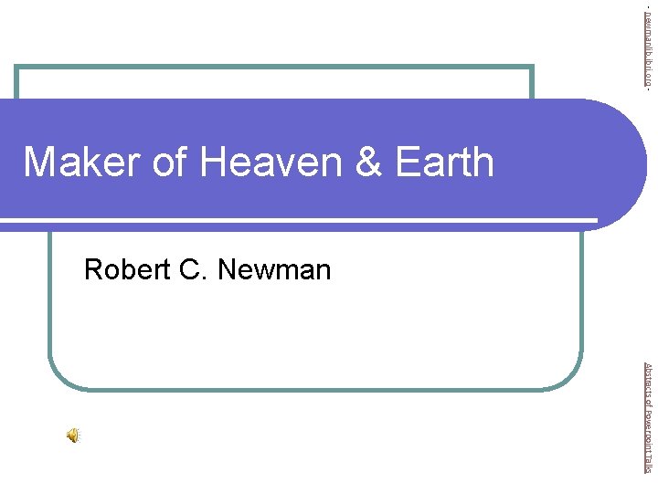 - newmanlib. ibri. org - Maker of Heaven & Earth Robert C. Newman Abstracts