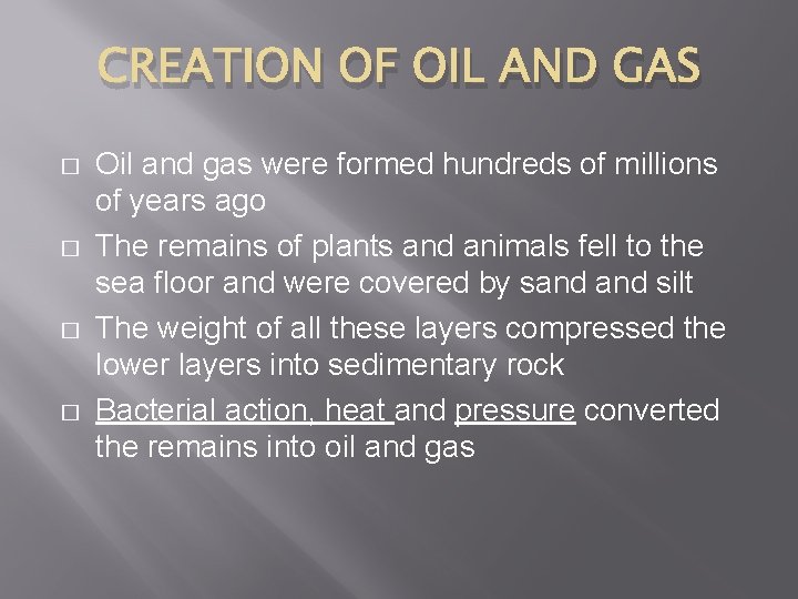 CREATION OF OIL AND GAS � � Oil and gas were formed hundreds of