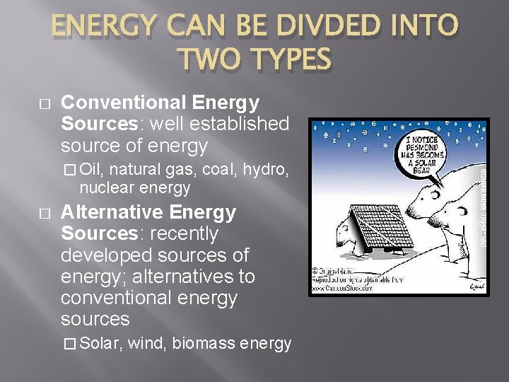 ENERGY CAN BE DIVDED INTO TWO TYPES � Conventional Energy Sources: well established source