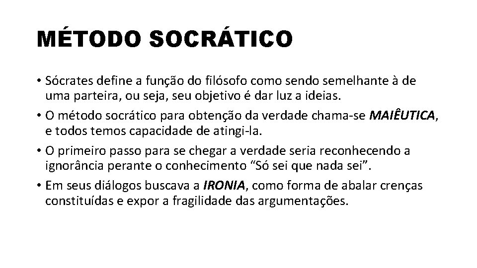 MÉTODO SOCRÁTICO • Sócrates define a função do filósofo como sendo semelhante à de