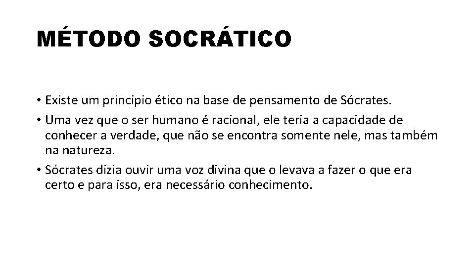 MÉTODO SOCRÁTICO • Existe um principio ético na base de pensamento de Sócrates. •