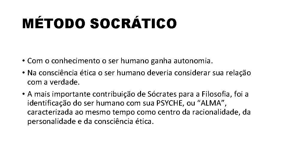 MÉTODO SOCRÁTICO • Com o conhecimento o ser humano ganha autonomia. • Na consciência