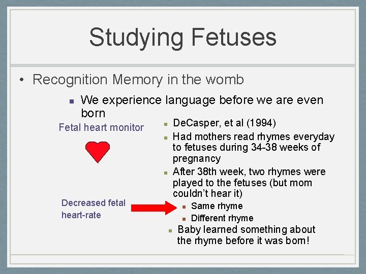 Studying Fetuses • Recognition Memory in the womb n We experience language before we