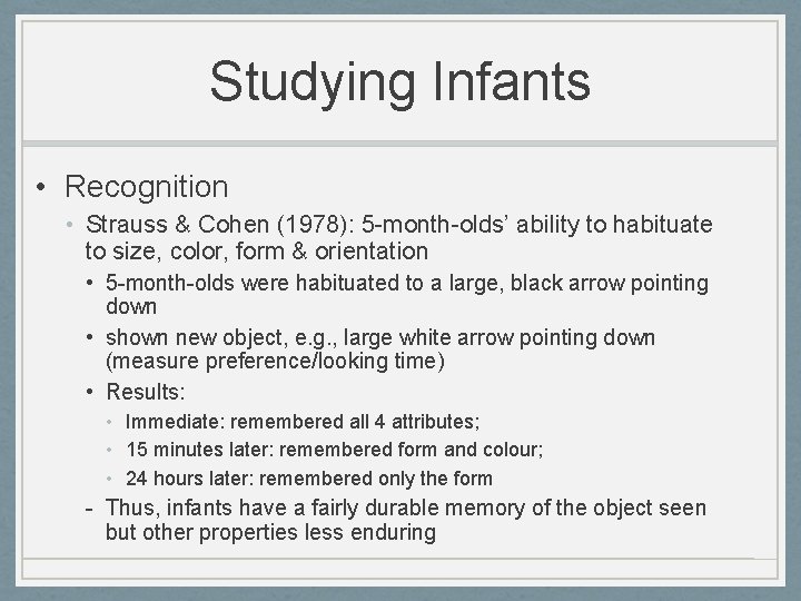 Studying Infants • Recognition • Strauss & Cohen (1978): 5 -month-olds’ ability to habituate