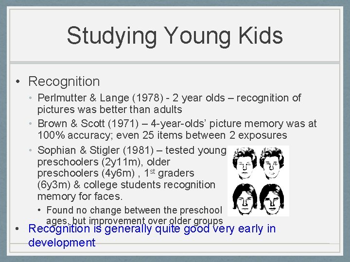 Studying Young Kids • Recognition • Perlmutter & Lange (1978) - 2 year olds