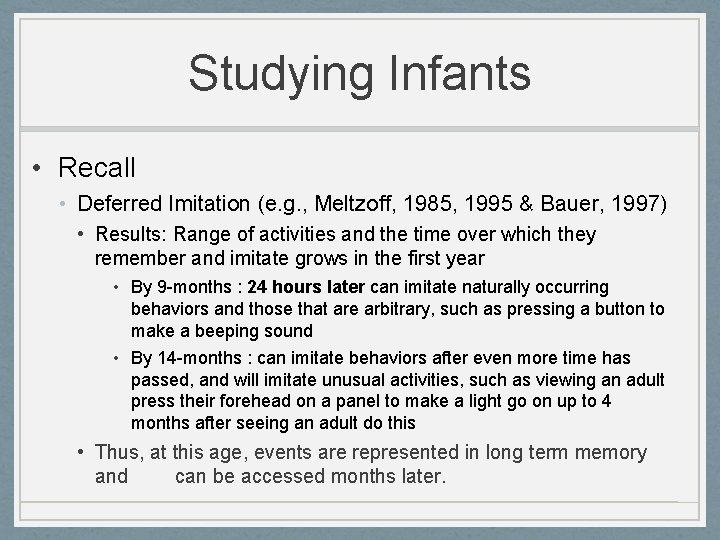 Studying Infants • Recall • Deferred Imitation (e. g. , Meltzoff, 1985, 1995 &