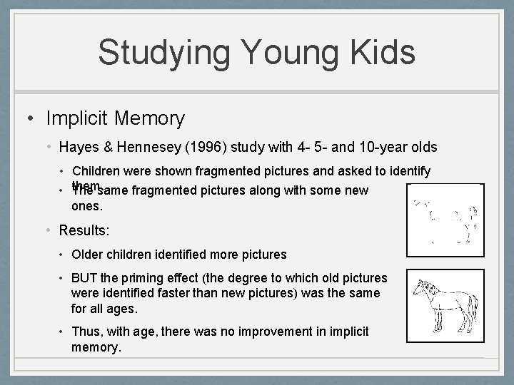 Studying Young Kids • Implicit Memory • Hayes & Hennesey (1996) study with 4