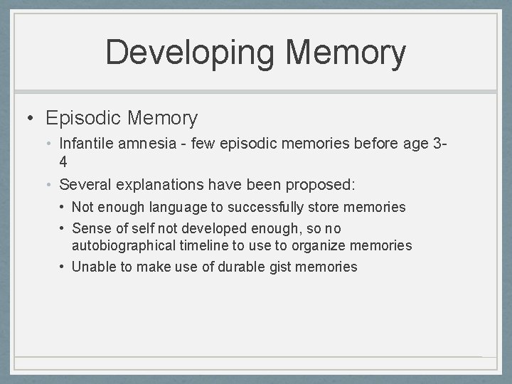 Developing Memory • Episodic Memory • Infantile amnesia - few episodic memories before age