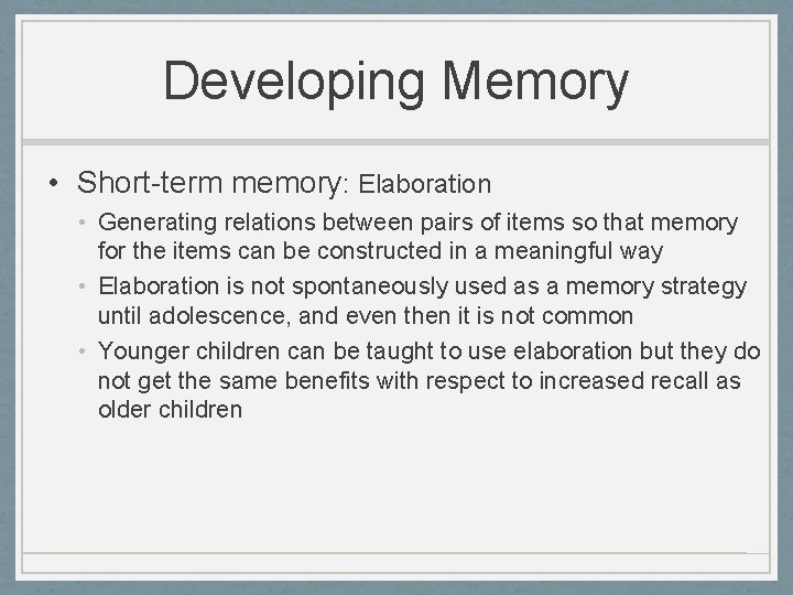 Developing Memory • Short-term memory: Elaboration • Generating relations between pairs of items so