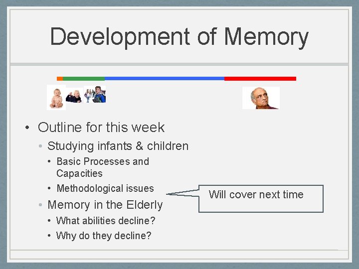 Development of Memory • Outline for this week • Studying infants & children •