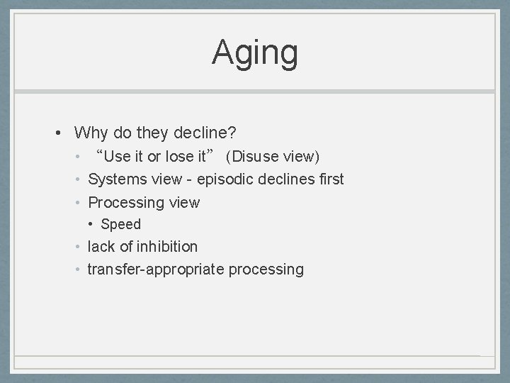 Aging • Why do they decline? • “Use it or lose it” (Disuse view)