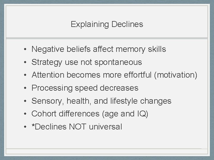 Explaining Declines • Negative beliefs affect memory skills • Strategy use not spontaneous •