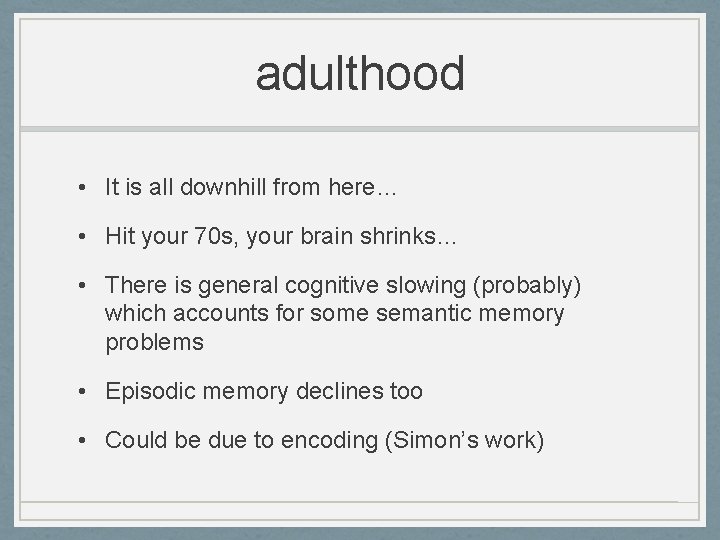 adulthood • It is all downhill from here… • Hit your 70 s, your