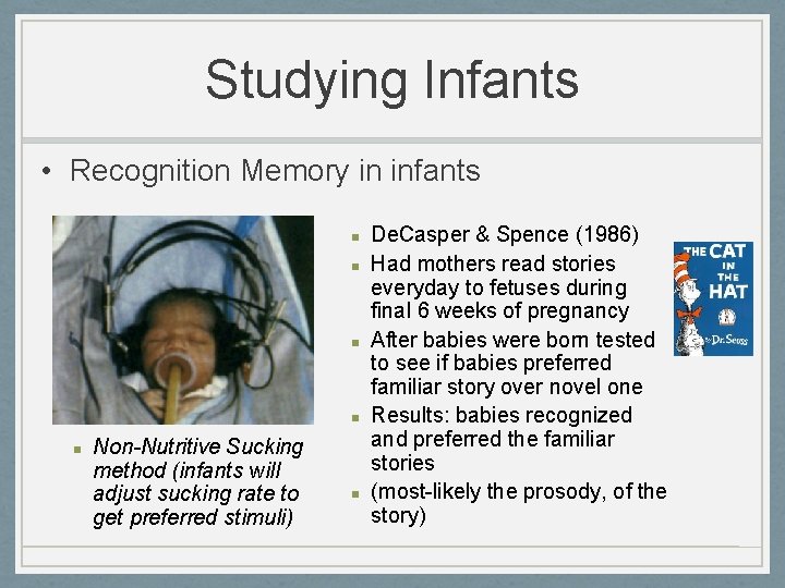 Studying Infants • Recognition Memory in infants n n n Non-Nutritive Sucking method (infants