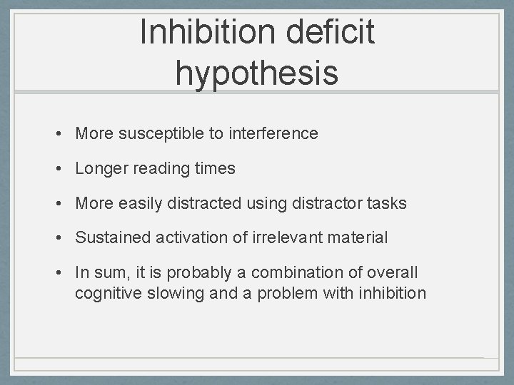 Inhibition deficit hypothesis • More susceptible to interference • Longer reading times • More
