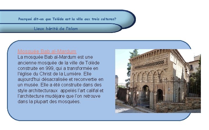 Pourquoi dit-on que Tolède est la ville aux trois cultures? Lieux hérité de l’islam Pourquoi dit-on que Tolède est la ville aux trois cultures? Lieux hérité de l’islam