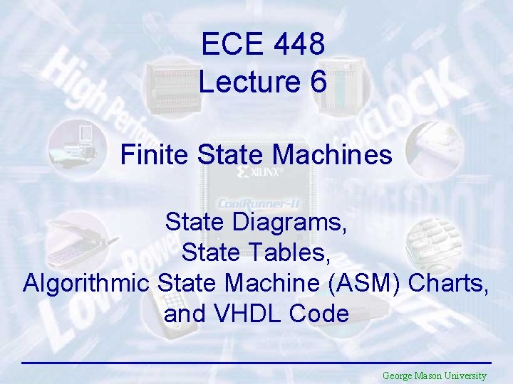 ECE 448 Lecture 6 Finite State Machines State Diagrams, State Tables, Algorithmic State Machine