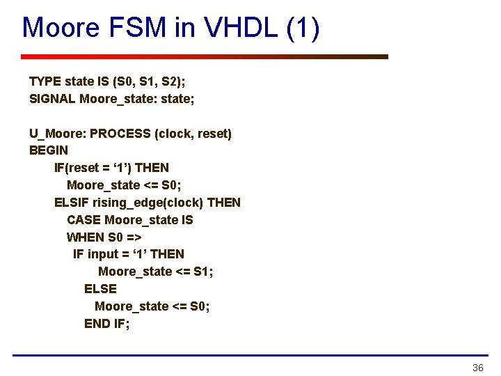 Moore FSM in VHDL (1) TYPE state IS (S 0, S 1, S 2);