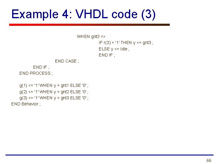 Example 4: VHDL code (3) WHEN gnt 3 => IF r(3) = '1' THEN