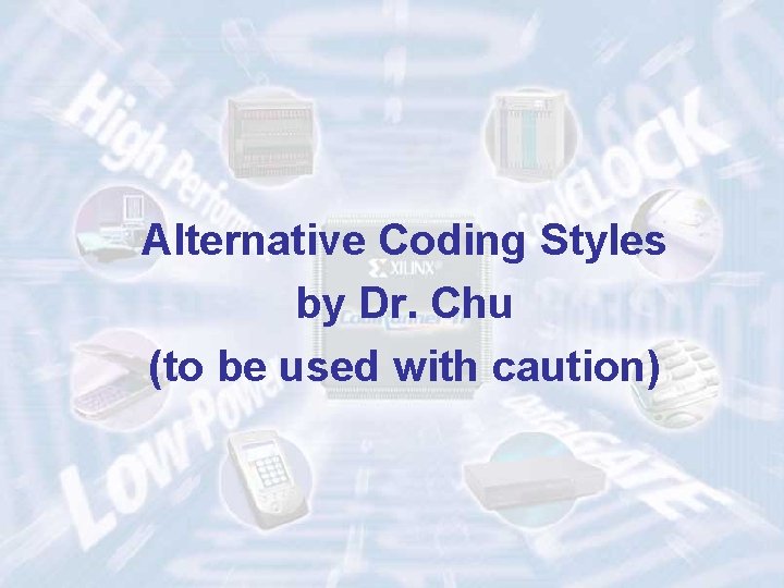 Alternative Coding Styles by Dr. Chu (to be used with caution) 75 