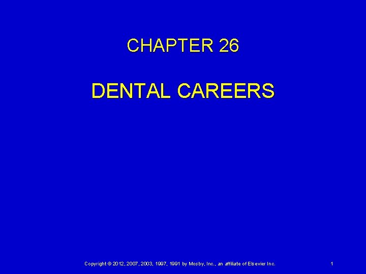 CHAPTER 26 DENTAL CAREERS Copyright © 2012, 2007, 2003, 1997, 1991 by Mosby, Inc.