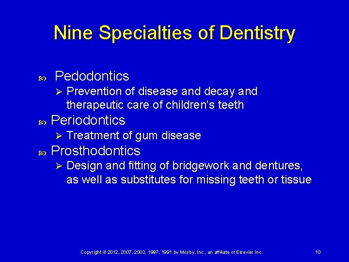 Nine Specialties of Dentistry Pedodontics Ø Periodontics Ø Prevention of disease and decay and