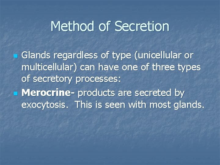 Method of Secretion n n Glands regardless of type (unicellular or multicellular) can have