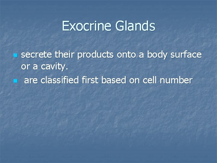 Exocrine Glands n n secrete their products onto a body surface or a cavity.