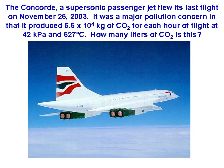 The Concorde, a supersonic passenger jet flew its last flight on November 26, 2003.