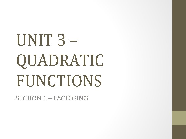 UNIT 3 – QUADRATIC FUNCTIONS SECTION 1 – FACTORING 