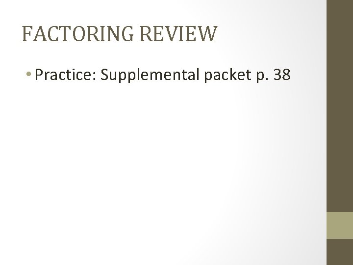 FACTORING REVIEW • Practice: Supplemental packet p. 38 