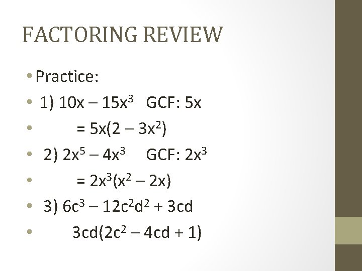 FACTORING REVIEW • Practice: • 1) 10 x – 15 x 3 GCF: 5