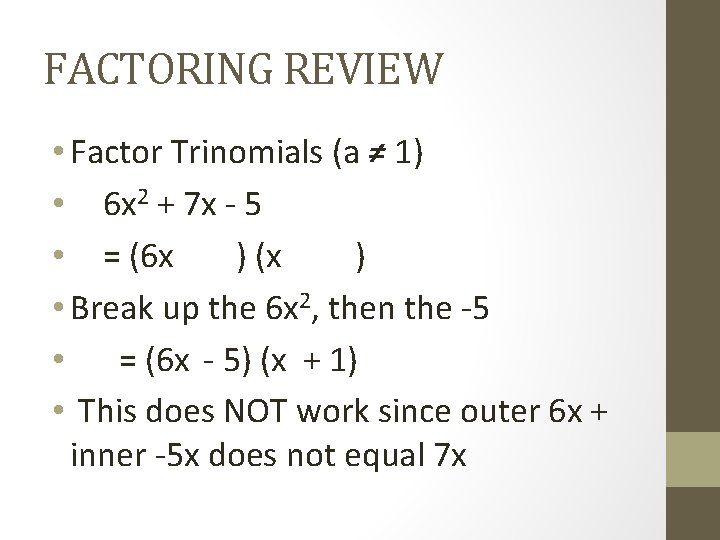 FACTORING REVIEW • Factor Trinomials (a ≠ 1) • 6 x 2 + 7