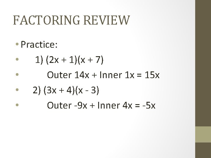 FACTORING REVIEW • Practice: • 1) (2 x + 1)(x + 7) • Outer