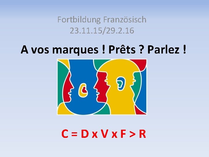 Fortbildung Französisch 23. 11. 15/29. 2. 16 A vos marques ! Prêts ? Parlez