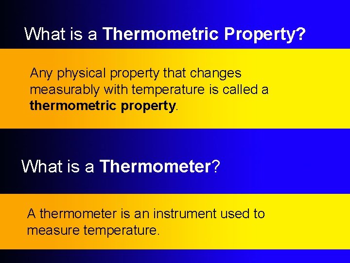 What is a Thermometric Property? Any physical property that changes measurably with temperature is