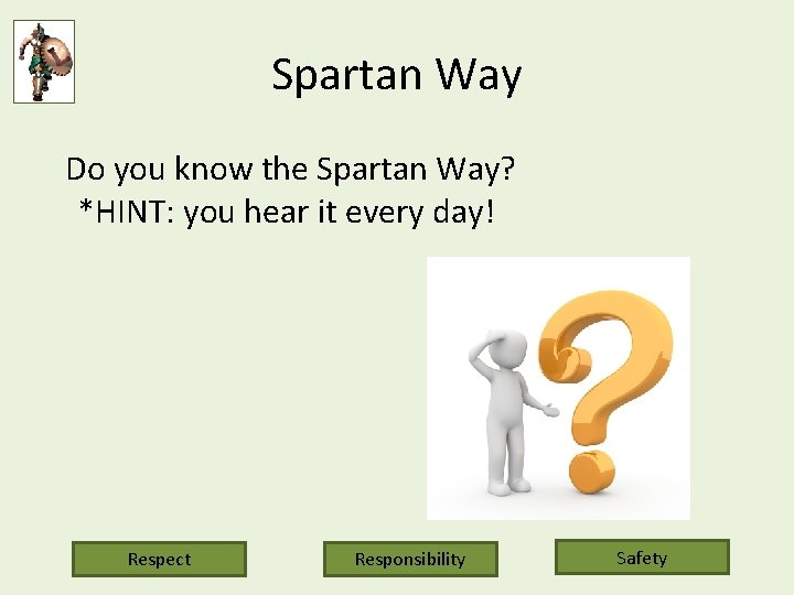 Spartan Way Do you know the Spartan Way? *HINT: you hear it every day!