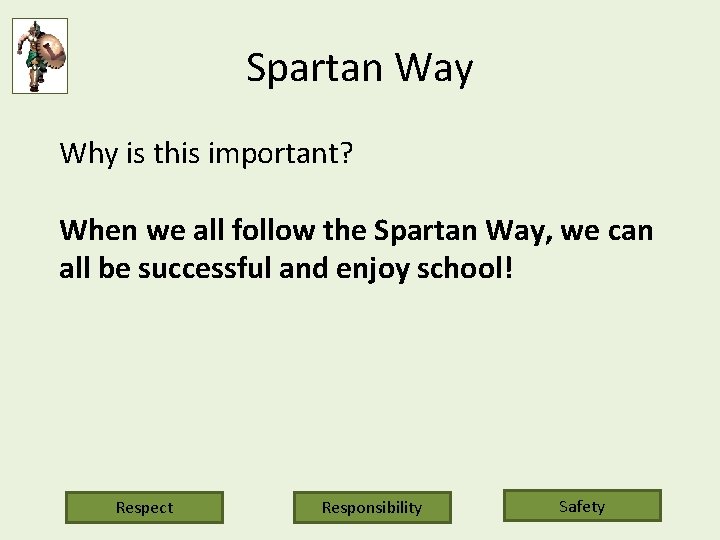 Spartan Way Why is this important? When we all follow the Spartan Way, we