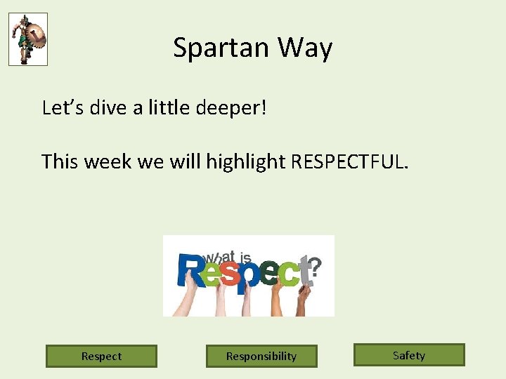 Spartan Way Let’s dive a little deeper! This week we will highlight RESPECTFUL. Respect