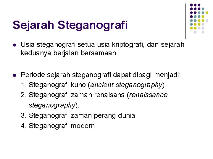 Sejarah Steganografi Usia steganografi setua usia kriptografi, dan sejarah keduanya berjalan bersamaan. Periode sejarah