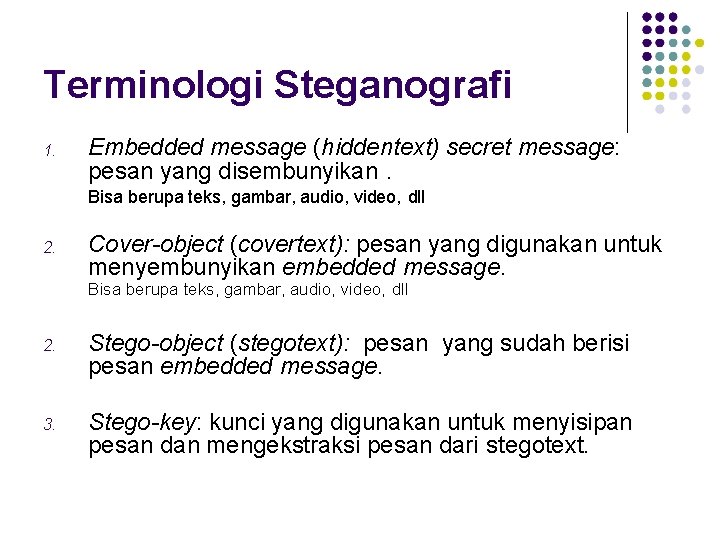 Terminologi Steganografi 1. Embedded message (hiddentext) secret message: pesan yang disembunyikan. Bisa berupa teks,