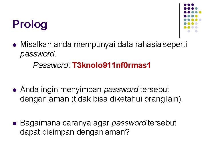 Prolog Misalkan anda mempunyai data rahasia seperti password. Password: T 3 knolo 911 nf