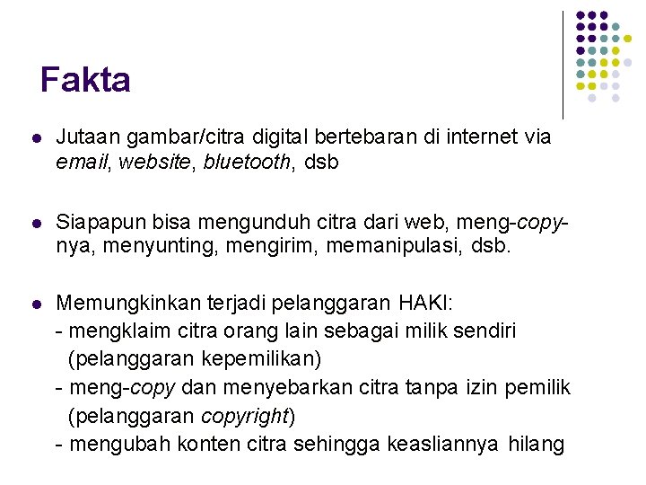 Fakta Jutaan gambar/citra digital bertebaran di internet via email, website, bluetooth, dsb Siapapun bisa