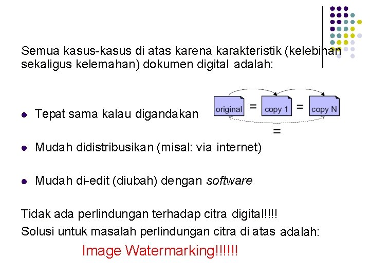 Semua kasus-kasus di atas karena karakteristik (kelebihan sekaligus kelemahan) dokumen digital adalah: Tepat sama